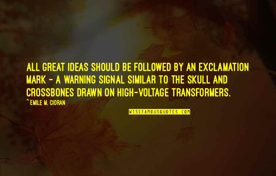 Followed Quotes By Emile M. Cioran: All great ideas should be followed by an