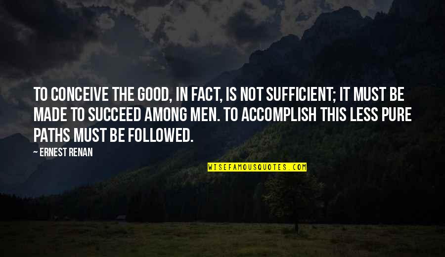 Followed Quotes By Ernest Renan: To conceive the good, in fact, is not
