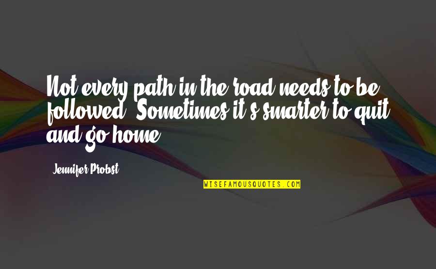 Followed Quotes By Jennifer Probst: Not every path in the road needs to