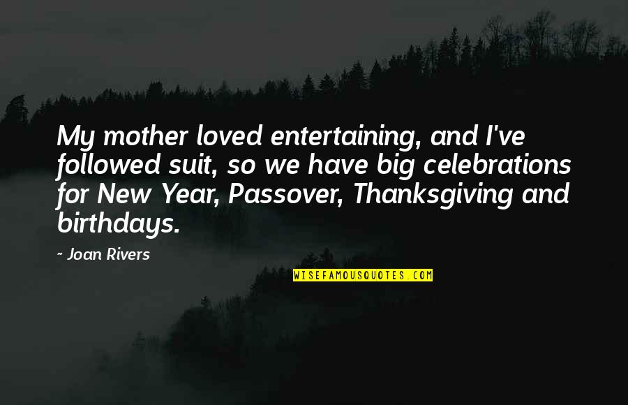 Followed Quotes By Joan Rivers: My mother loved entertaining, and I've followed suit,