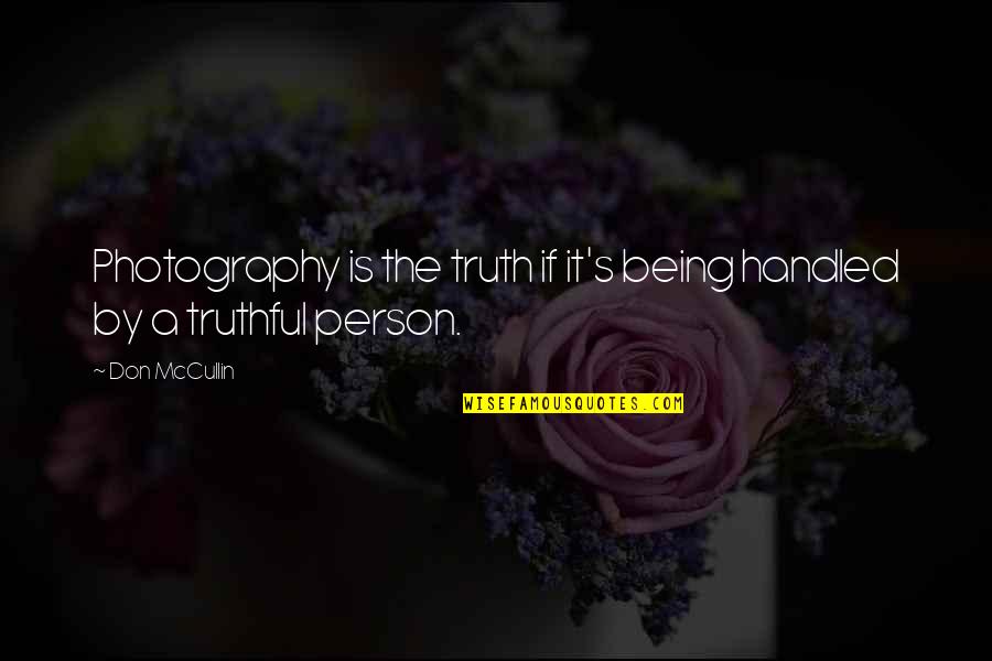 Followell Quotes By Don McCullin: Photography is the truth if it's being handled