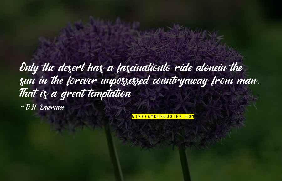 Follower Quotes Quotes By D.H. Lawrence: Only the desert has a fascinationto ride alonein Follower Quotes Quotes By D.H. Lawrence: Only the desert has a fascinationto ride alonein