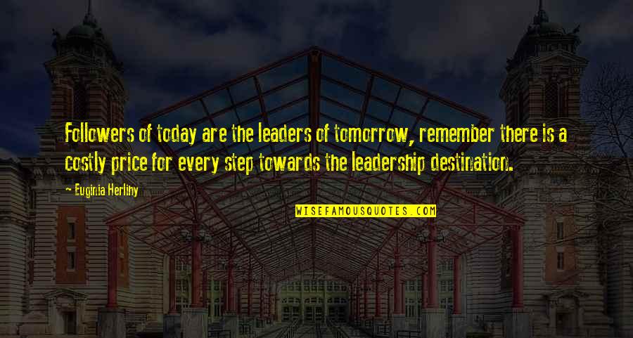 Followers And Leaders Quotes By Euginia Herlihy: Followers of today are the leaders of tomorrow,