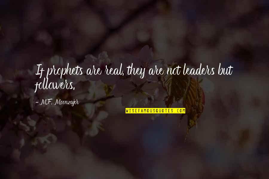 Followers And Leaders Quotes By M.F. Moonzajer: If prophets are real, they are not leaders