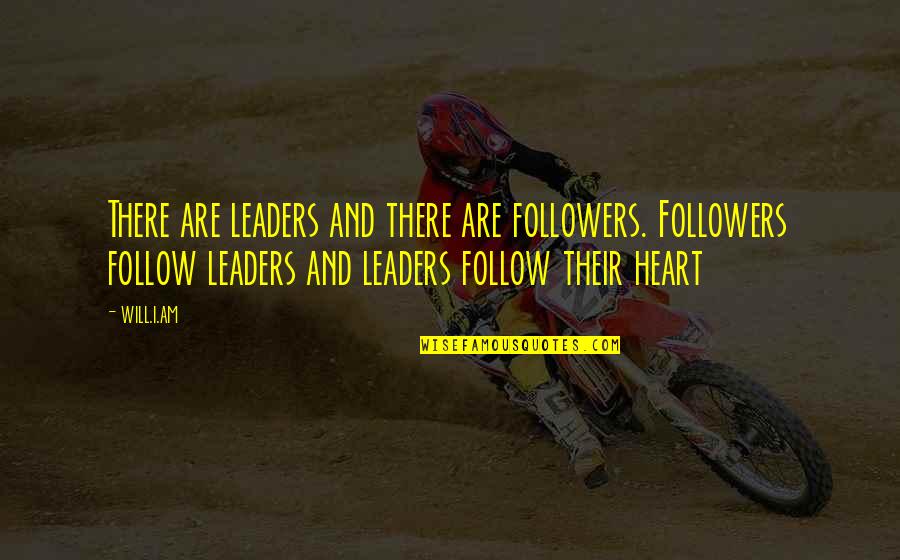 Followers And Leaders Quotes By Will.i.am: There are leaders and there are followers. Followers