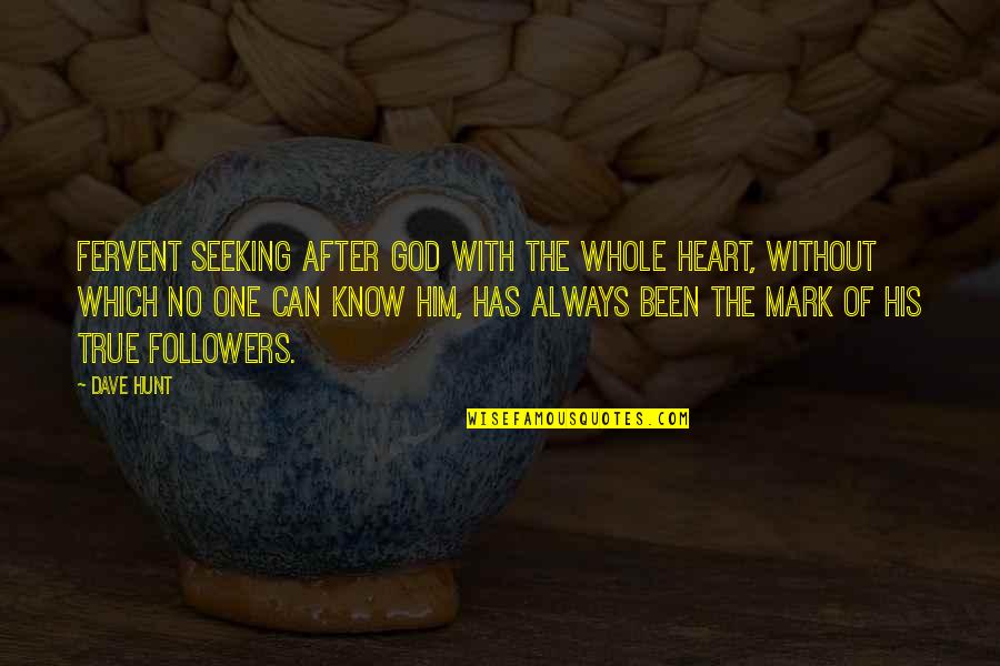 Followers Of God Quotes By Dave Hunt: Fervent seeking after God with the whole heart,