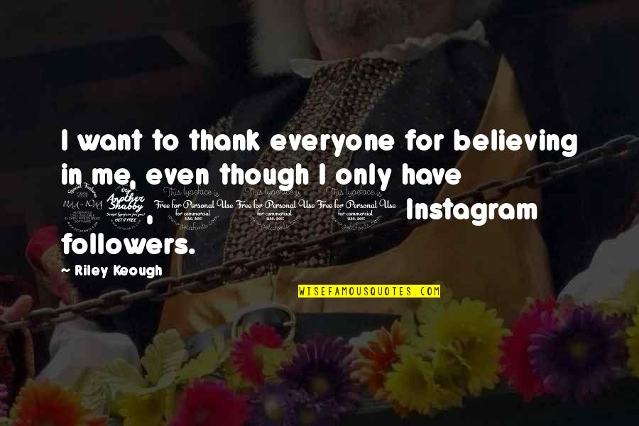 Followers On Instagram Quotes By Riley Keough: I want to thank everyone for believing in