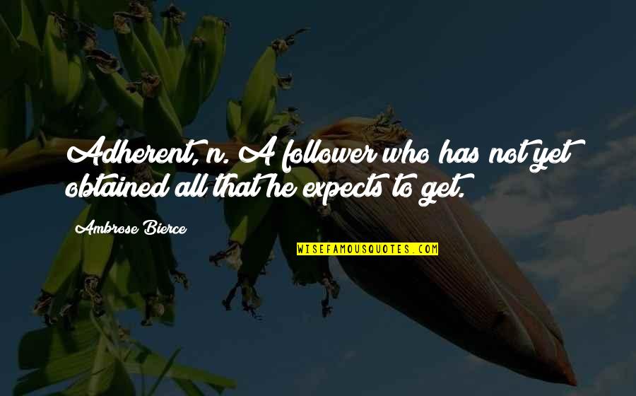 Followers Quotes By Ambrose Bierce: Adherent, n. A follower who has not yet