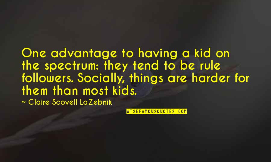 Followers Quotes By Claire Scovell LaZebnik: One advantage to having a kid on the