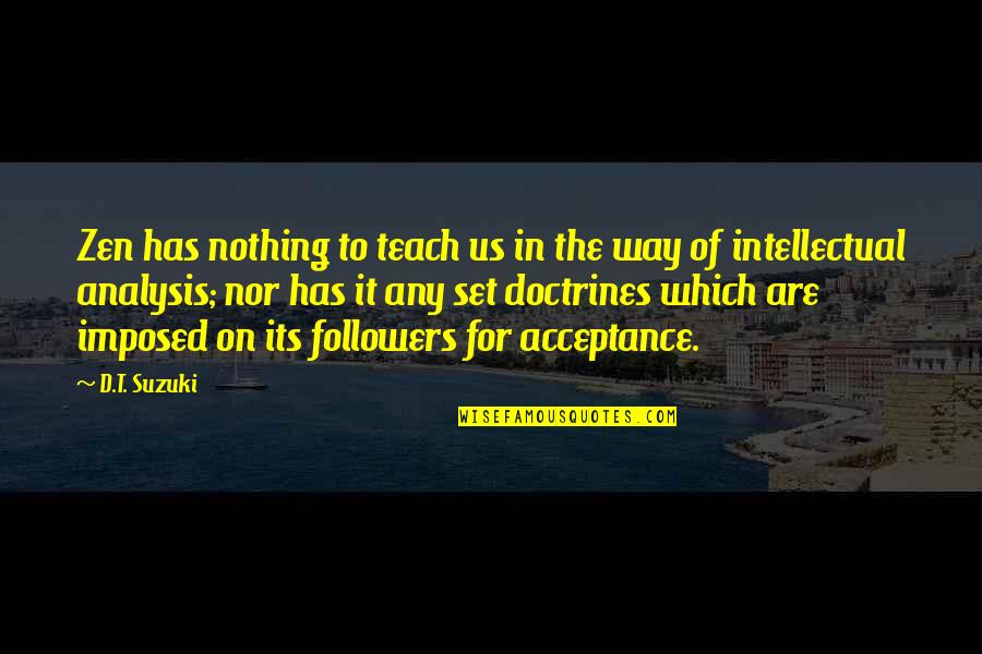 Followers Quotes By D.T. Suzuki: Zen has nothing to teach us in the