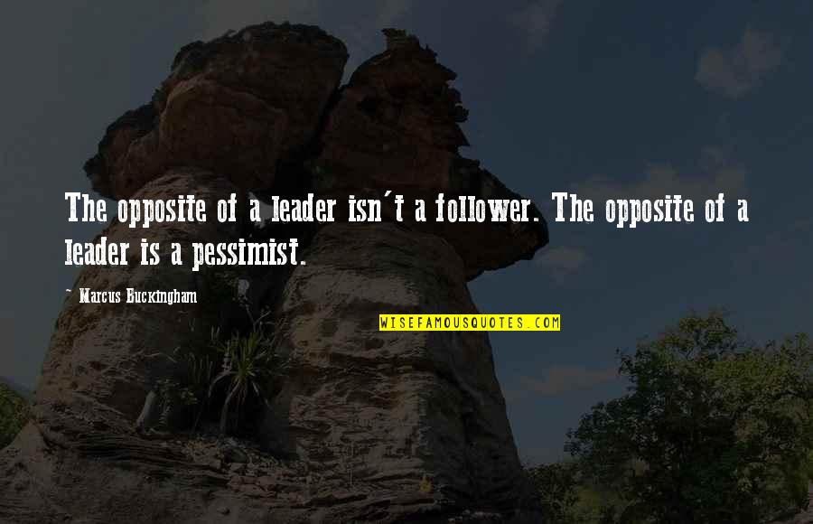 Followers Quotes By Marcus Buckingham: The opposite of a leader isn't a follower.