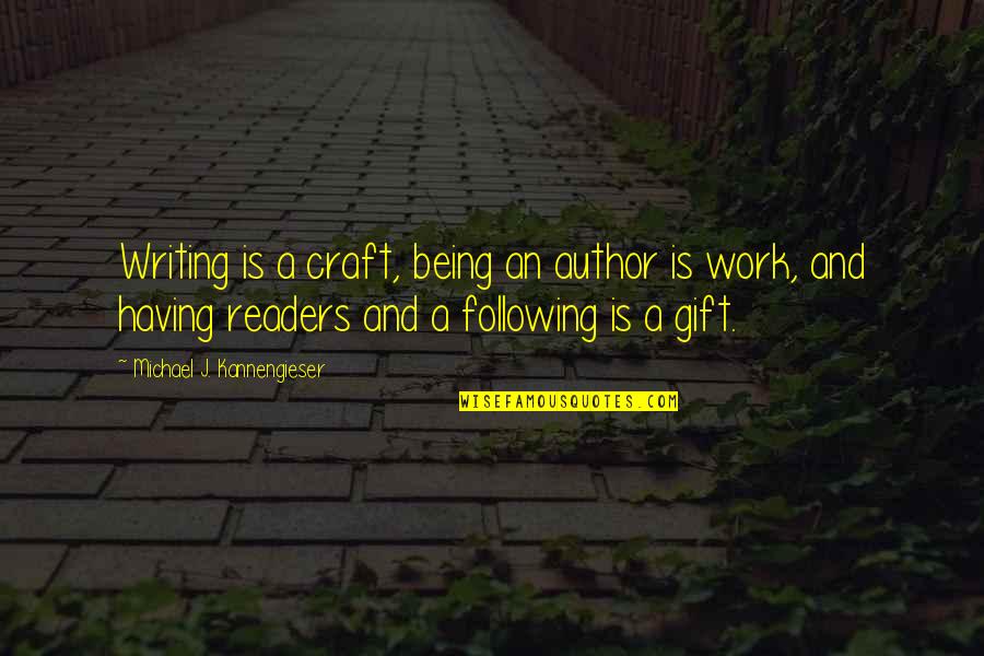 Followers Quotes By Michael J. Kannengieser: Writing is a craft, being an author is