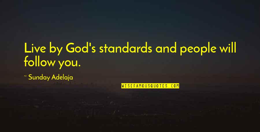 Followers Quotes By Sunday Adelaja: Live by God's standards and people will follow