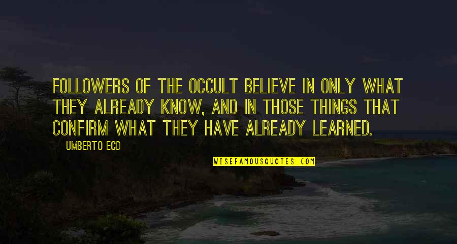Followers Quotes By Umberto Eco: Followers of the occult believe in only what