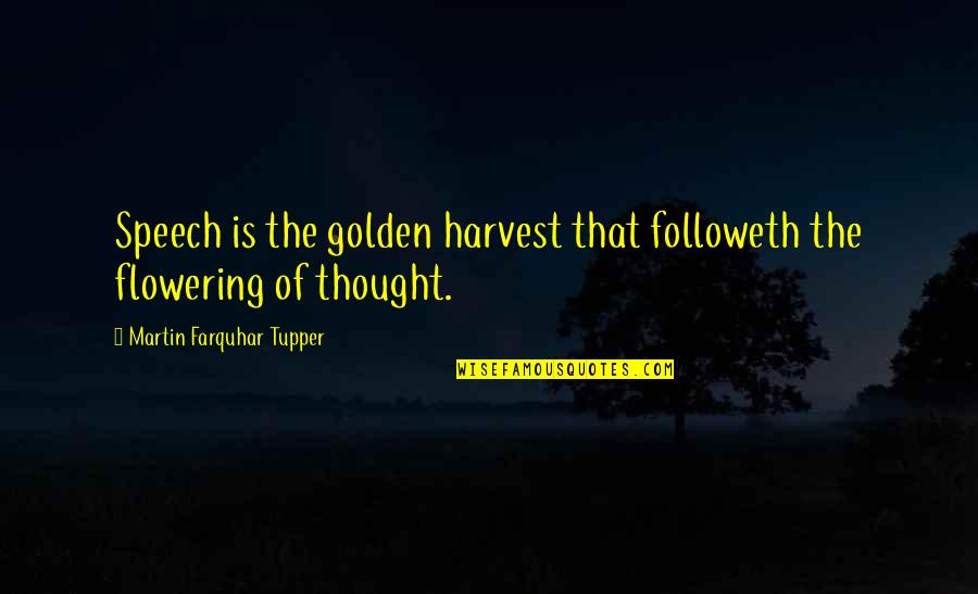 Followeth Quotes By Martin Farquhar Tupper: Speech is the golden harvest that followeth the