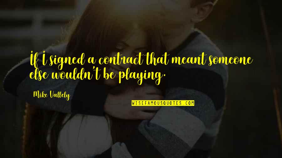 Followeth Quotes By Mike Vallely: If I signed a contract that meant someone Followeth Quotes By Mike Vallely: If I signed a contract that meant someone