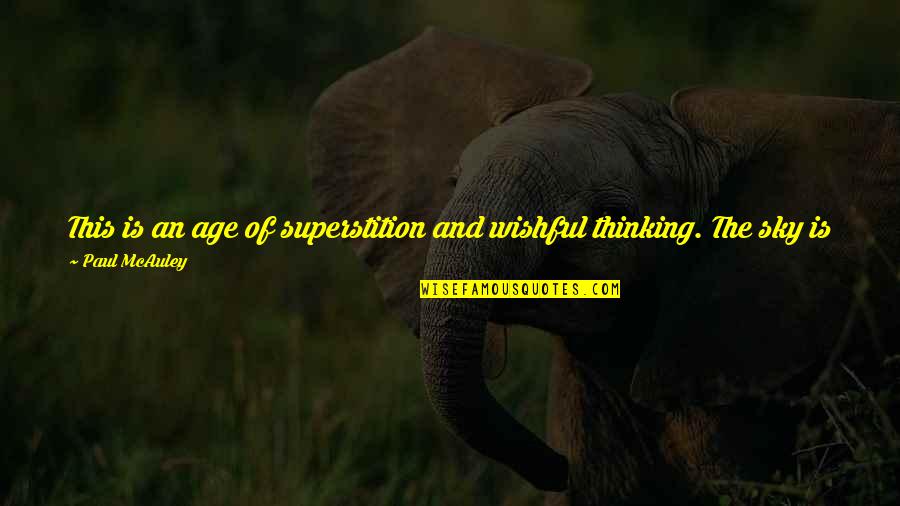 Following 1998 Quotes By Paul McAuley: This is an age of superstition and wishful Following 1998 Quotes By Paul McAuley: This is an age of superstition and wishful