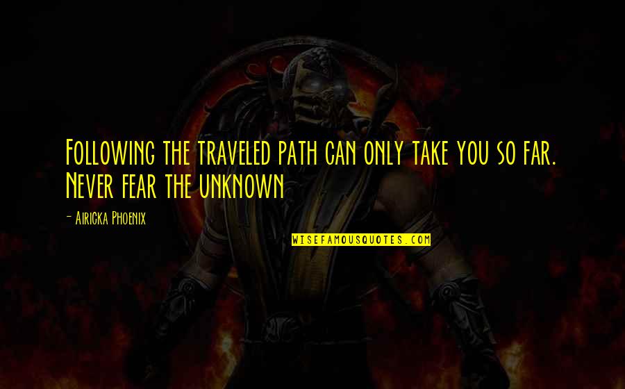 Following A Path Quotes By Airicka Phoenix: Following the traveled path can only take you