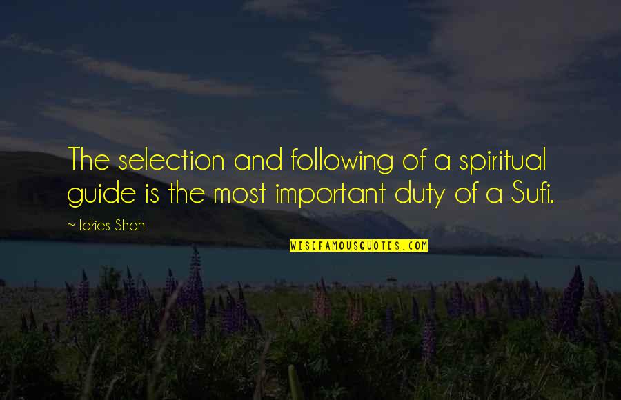 Following A Path Quotes By Idries Shah: The selection and following of a spiritual guide