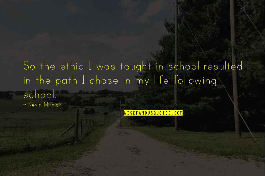 Following A Path Quotes By Kevin Mitnick: So the ethic I was taught in school