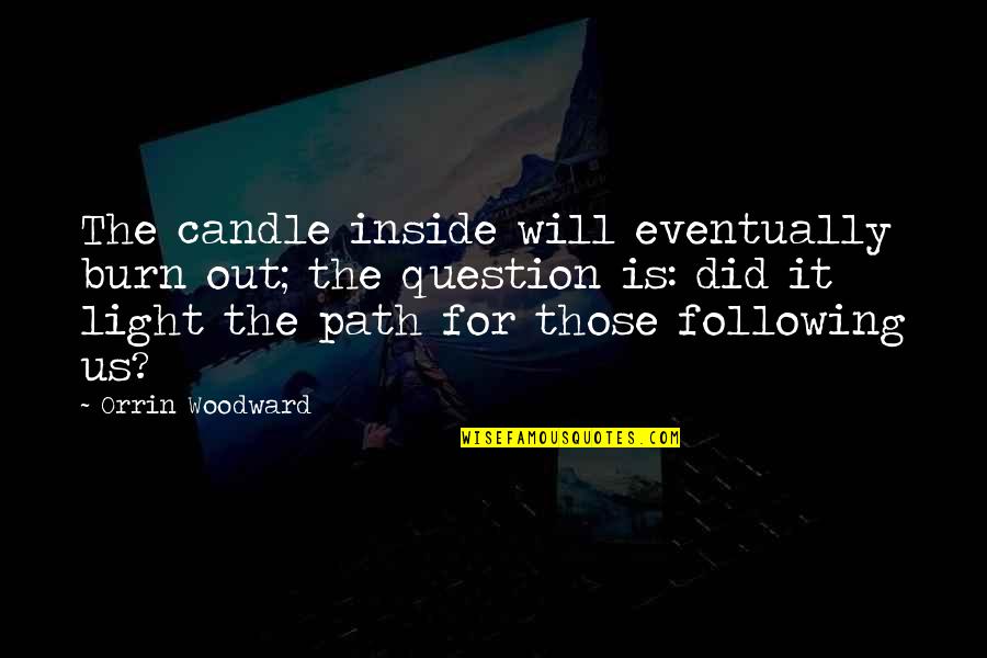 Following A Path Quotes By Orrin Woodward: The candle inside will eventually burn out; the