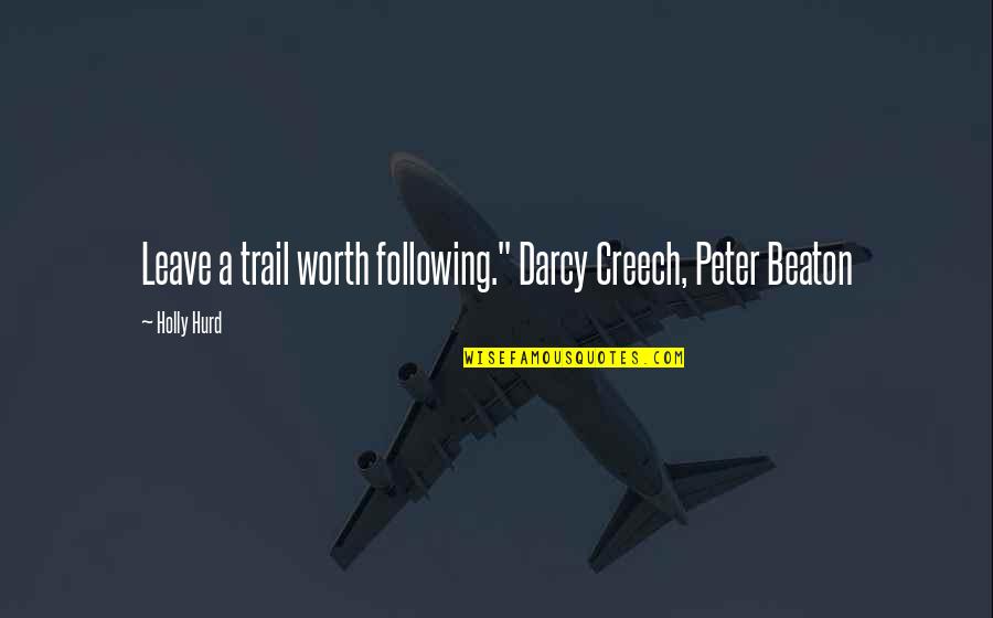 Following A Trail Quotes By Holly Hurd: Leave a trail worth following." Darcy Creech, Peter
