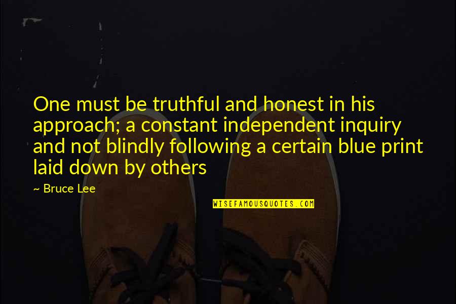 Following Blindly Quotes By Bruce Lee: One must be truthful and honest in his