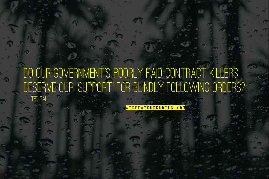 Following Blindly Quotes By Ted Rall: Do our government's poorly paid contract killers deserve