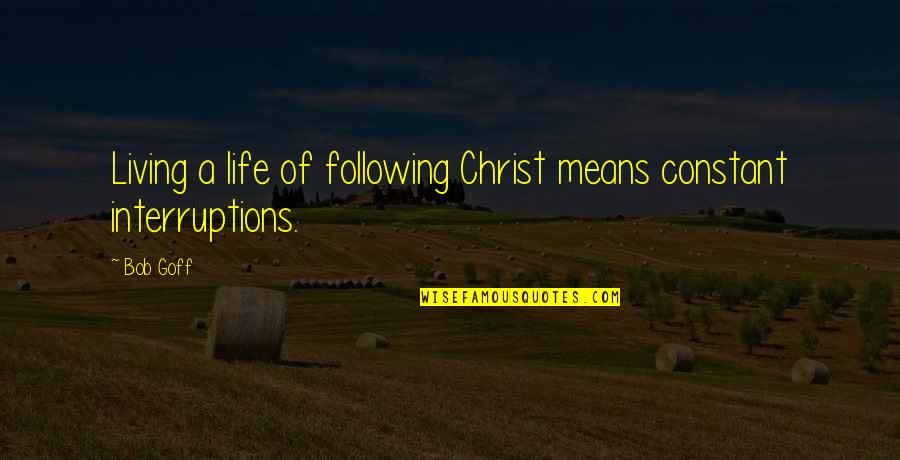 Following Christ Quotes By Bob Goff: Living a life of following Christ means constant