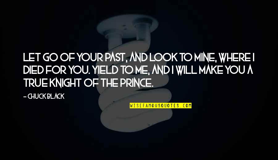 Following Christ Quotes By Chuck Black: Let go of your past, and look to Following Christ Quotes By Chuck Black: Let go of your past, and look to