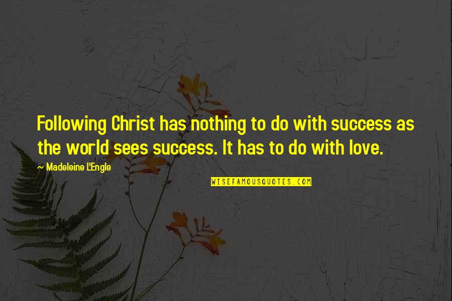 Following Christ Quotes By Madeleine L'Engle: Following Christ has nothing to do with success Following Christ Quotes By Madeleine L'Engle: Following Christ has nothing to do with success
