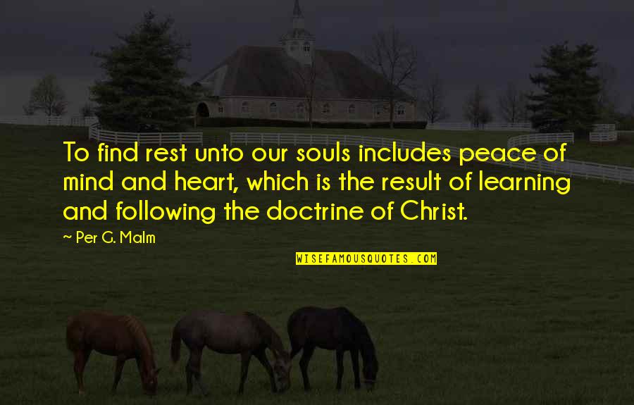 Following Christ Quotes By Per G. Malm: To find rest unto our souls includes peace Following Christ Quotes By Per G. Malm: To find rest unto our souls includes peace