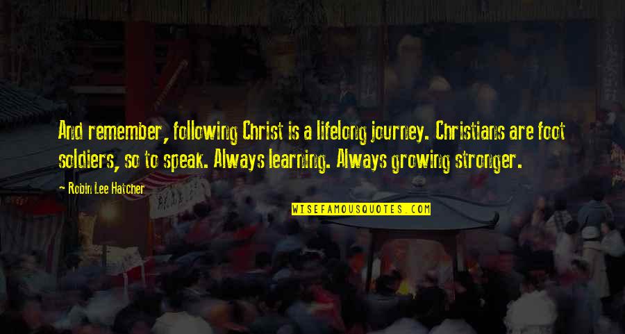 Following Christ Quotes By Robin Lee Hatcher: And remember, following Christ is a lifelong journey.