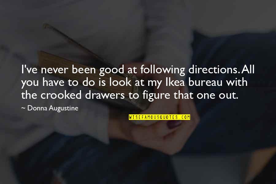 Following Directions Quotes By Donna Augustine: I've never been good at following directions. All