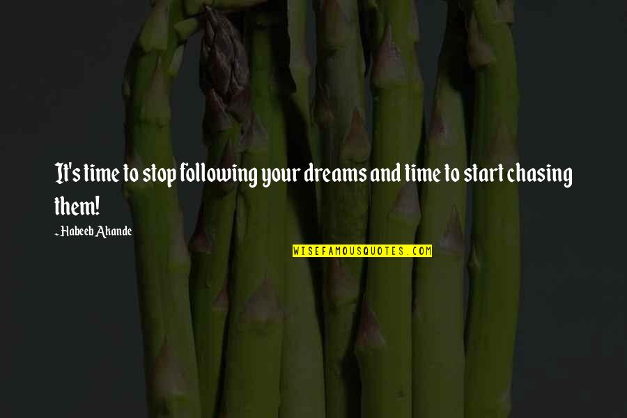 Following Dreams Quotes By Habeeb Akande: It's time to stop following your dreams and