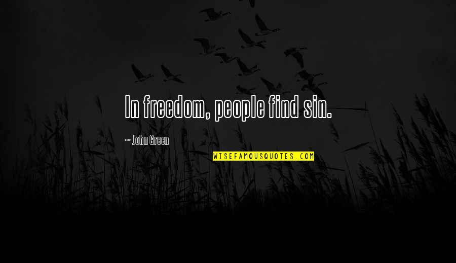 Following Dreams Quotes By John Green: In freedom, people find sin.