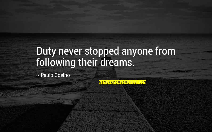 Following Dreams Quotes By Paulo Coelho: Duty never stopped anyone from following their dreams.