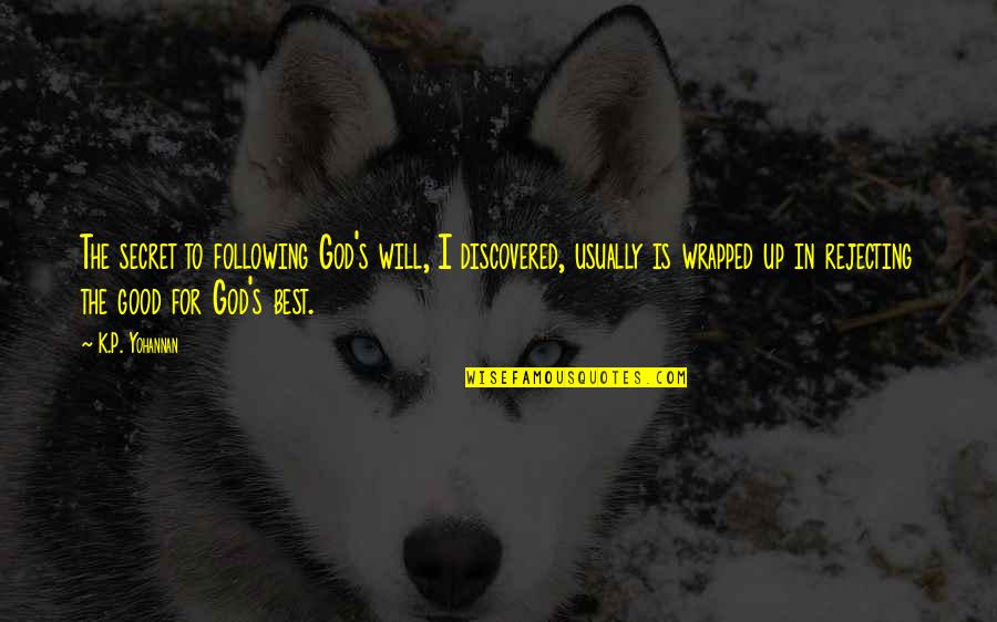 Following God's Will Quotes By K.P. Yohannan: The secret to following God's will, I discovered,