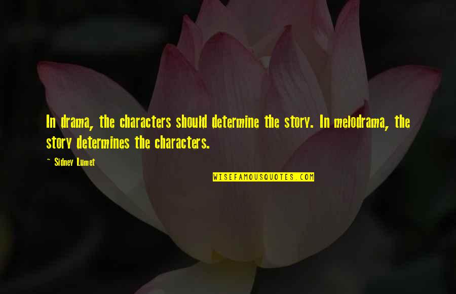 Following Gut Feelings Quotes By Sidney Lumet: In drama, the characters should determine the story.