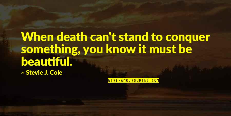 Following In Footsteps Quotes By Stevie J. Cole: When death can't stand to conquer something, you