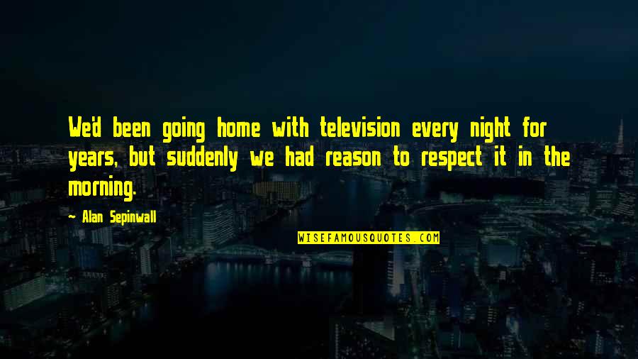 Following In Your Dad's Footsteps Quotes By Alan Sepinwall: We'd been going home with television every night