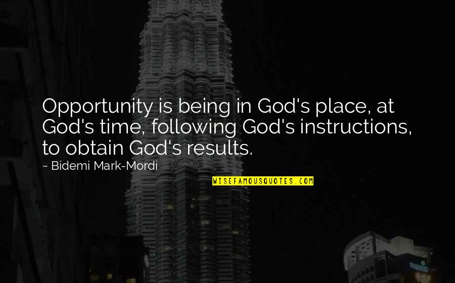 Following Instructions Quotes By Bidemi Mark-Mordi: Opportunity is being in God's place, at God's