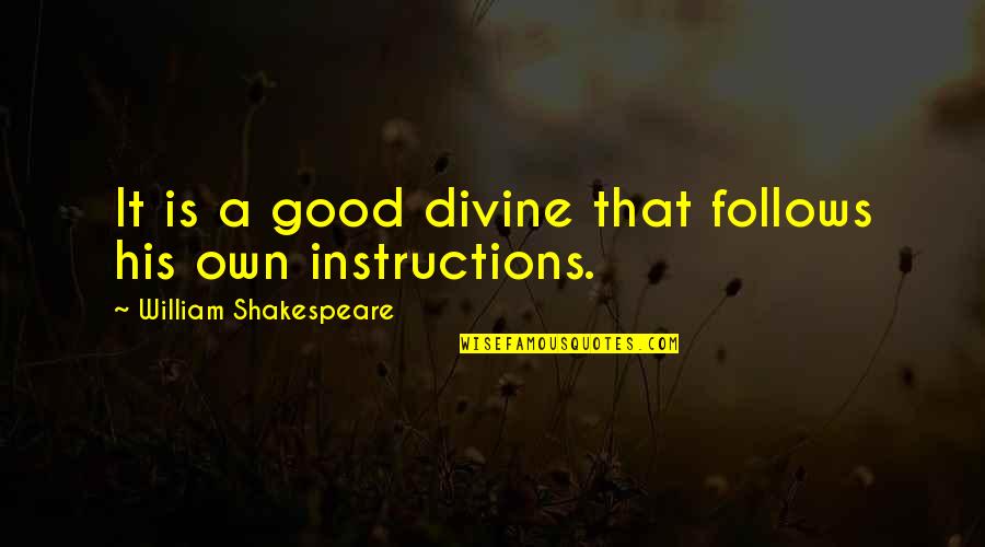 Following Instructions Quotes By William Shakespeare: It is a good divine that follows his