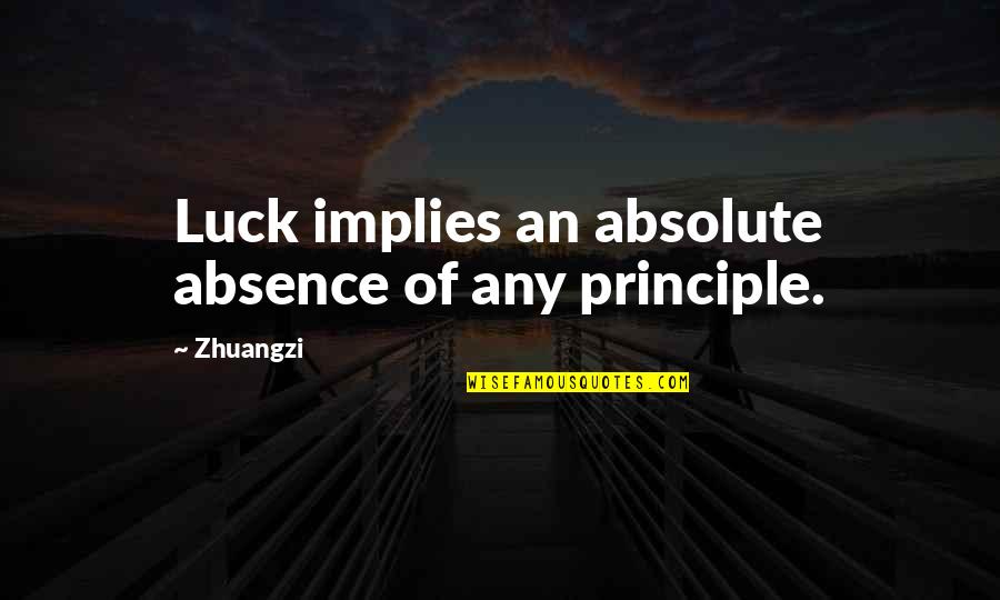 Following Instructions Quotes By Zhuangzi: Luck implies an absolute absence of any principle.