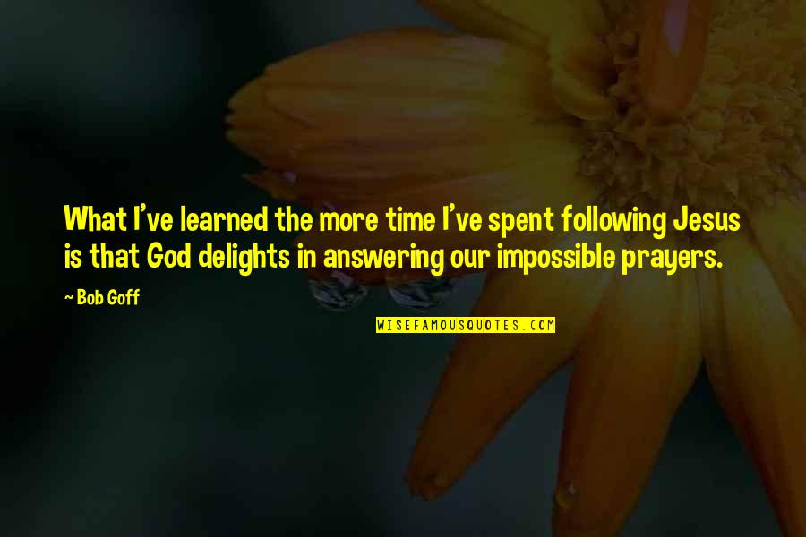 Following Jesus Quotes By Bob Goff: What I've learned the more time I've spent Following Jesus Quotes By Bob Goff: What I've learned the more time I've spent