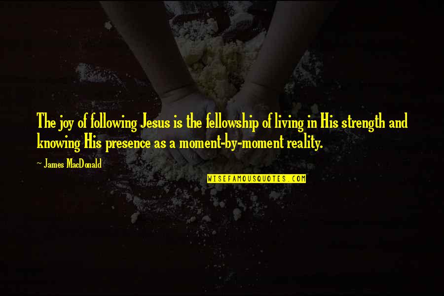 Following Jesus Quotes By James MacDonald: The joy of following Jesus is the fellowship Following Jesus Quotes By James MacDonald: The joy of following Jesus is the fellowship