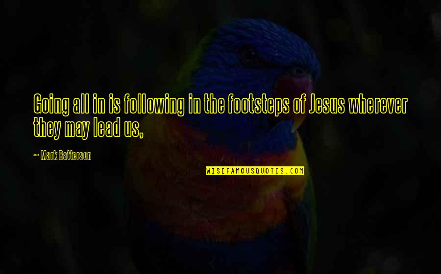 Following Jesus Quotes By Mark Batterson: Going all in is following in the footsteps