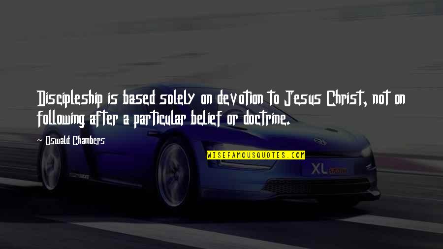 Following Jesus Quotes By Oswald Chambers: Discipleship is based solely on devotion to Jesus Following Jesus Quotes By Oswald Chambers: Discipleship is based solely on devotion to Jesus