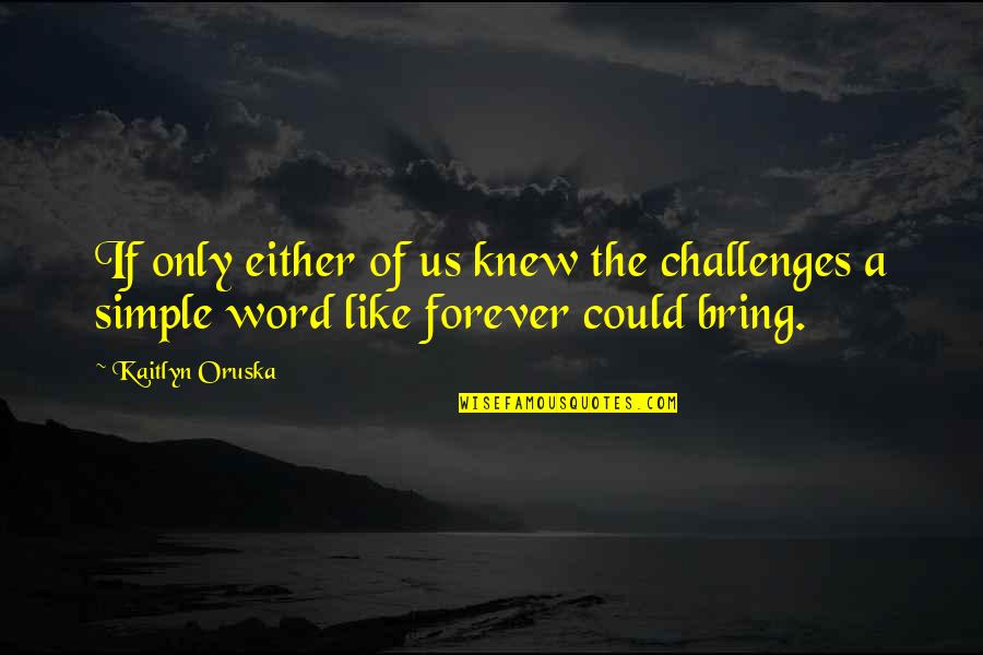 Following Leaders Quotes By Kaitlyn Oruska: If only either of us knew the challenges
