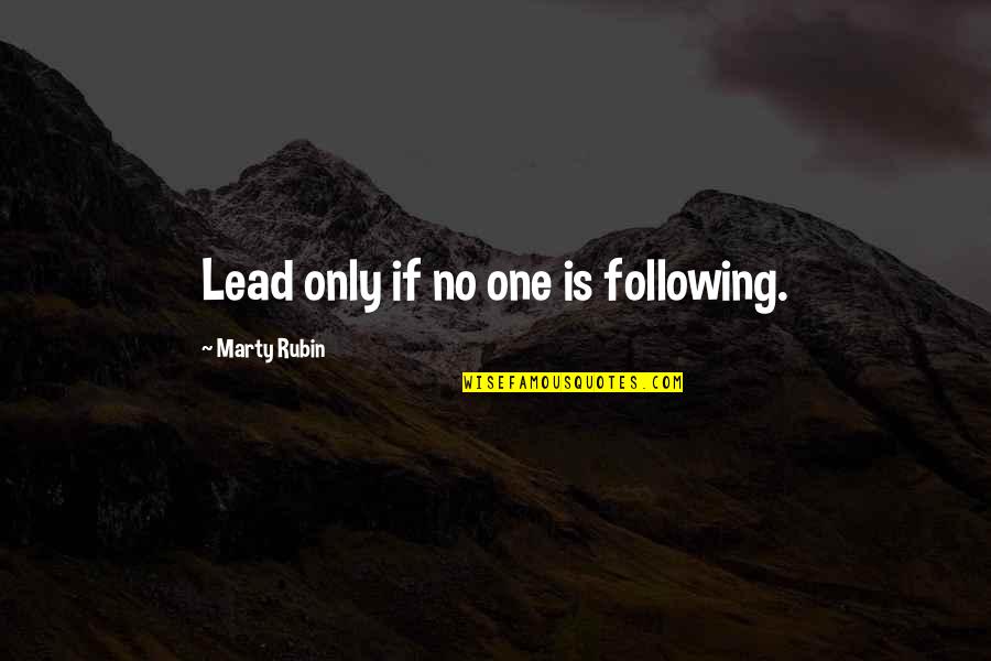 Following Leaders Quotes By Marty Rubin: Lead only if no one is following. Following Leaders Quotes By Marty Rubin: Lead only if no one is following.